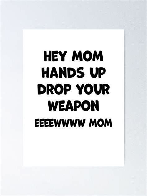 hey mom drop your weapon.